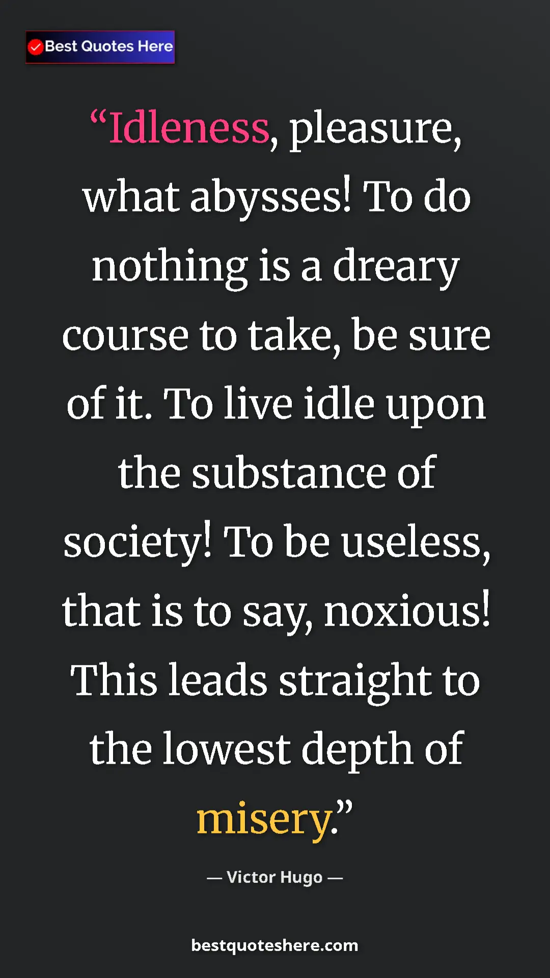 Pinterest quote poster by Victor Hugo: "Idleness, pleasure, what abysses! To do nothing is a dreary..."