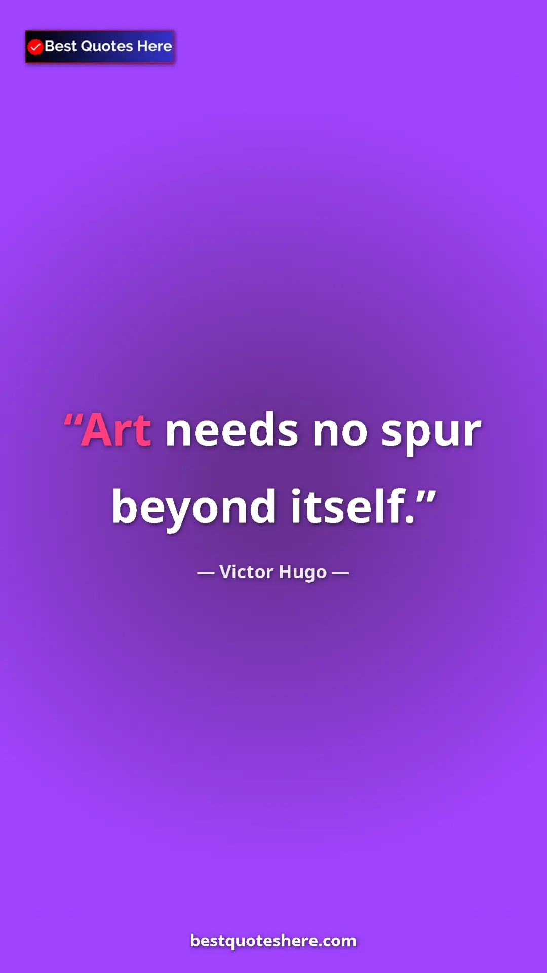 Victor Hugo Quote Card: "Art needs no spur beyond itself." Pinterest quote poster by Victor Hugo: "Art needs no spur beyond itself."