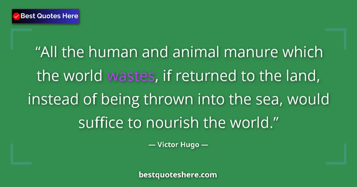 Quote by Victor Hugo: All the human and animal manure which the world wastes, if returned to the land, instead of being th...