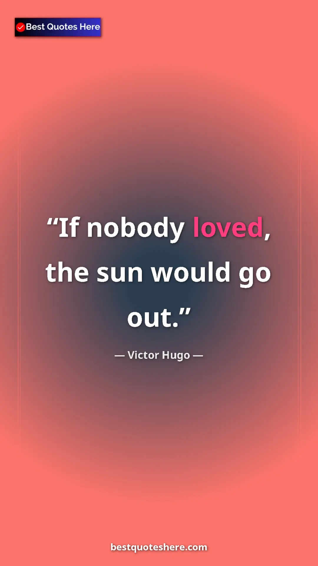 Pinterest quote poster by Victor Hugo: "If nobody loved, the sun would go out."