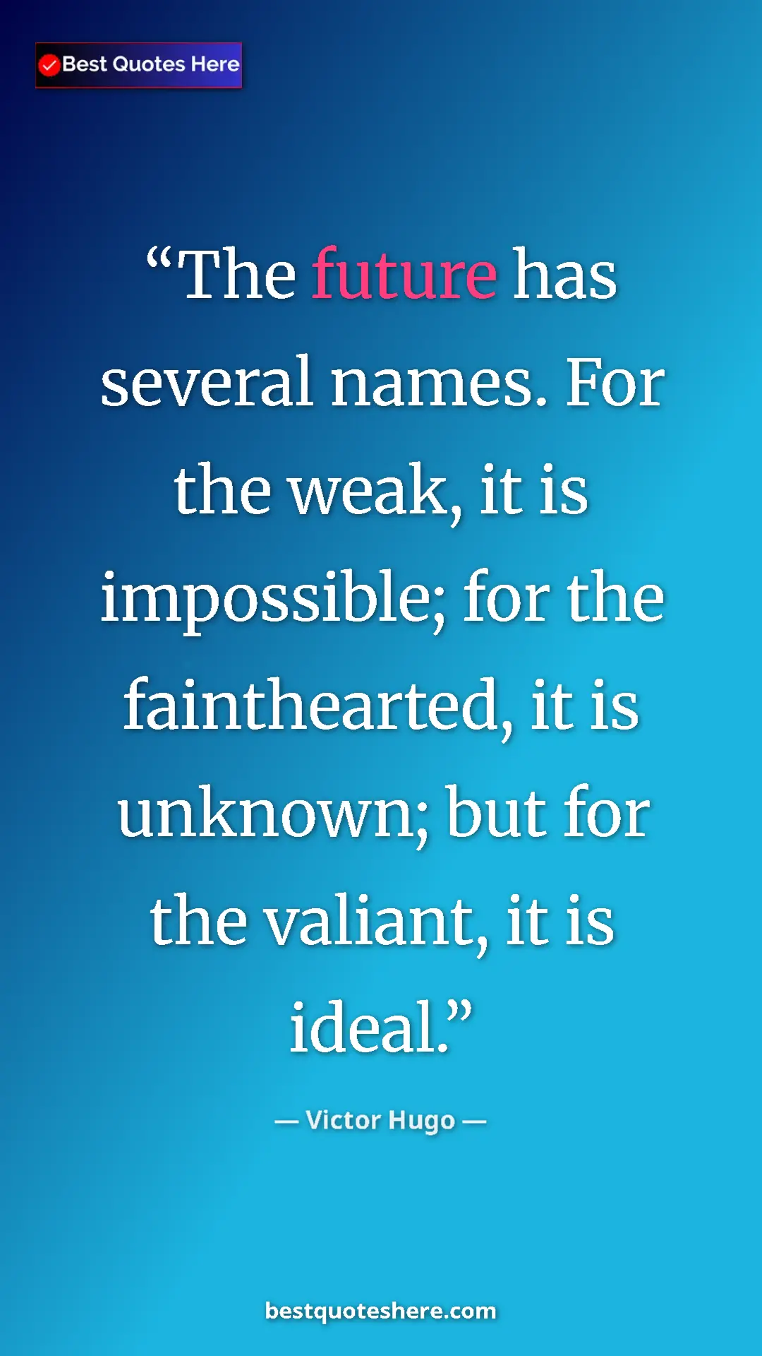 Victor Hugo Quote Card: "The future has several names. For the weak, it is..." Pinterest quote poster by Victor Hugo: "The future has several names. For the weak, it is..."
