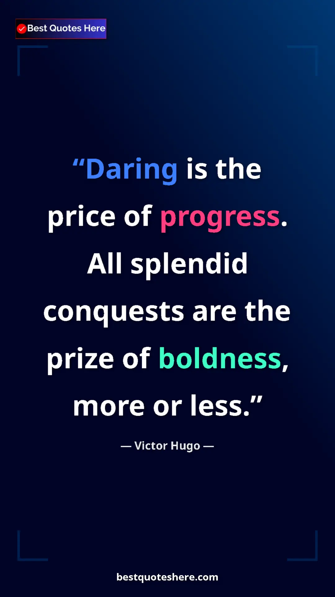 Victor Hugo Quote Card: "Daring is the price of progress. All splendid conquests are..." Pinterest quote poster by Victor Hugo: "Daring is the price of progress. All splendid conquests are..."