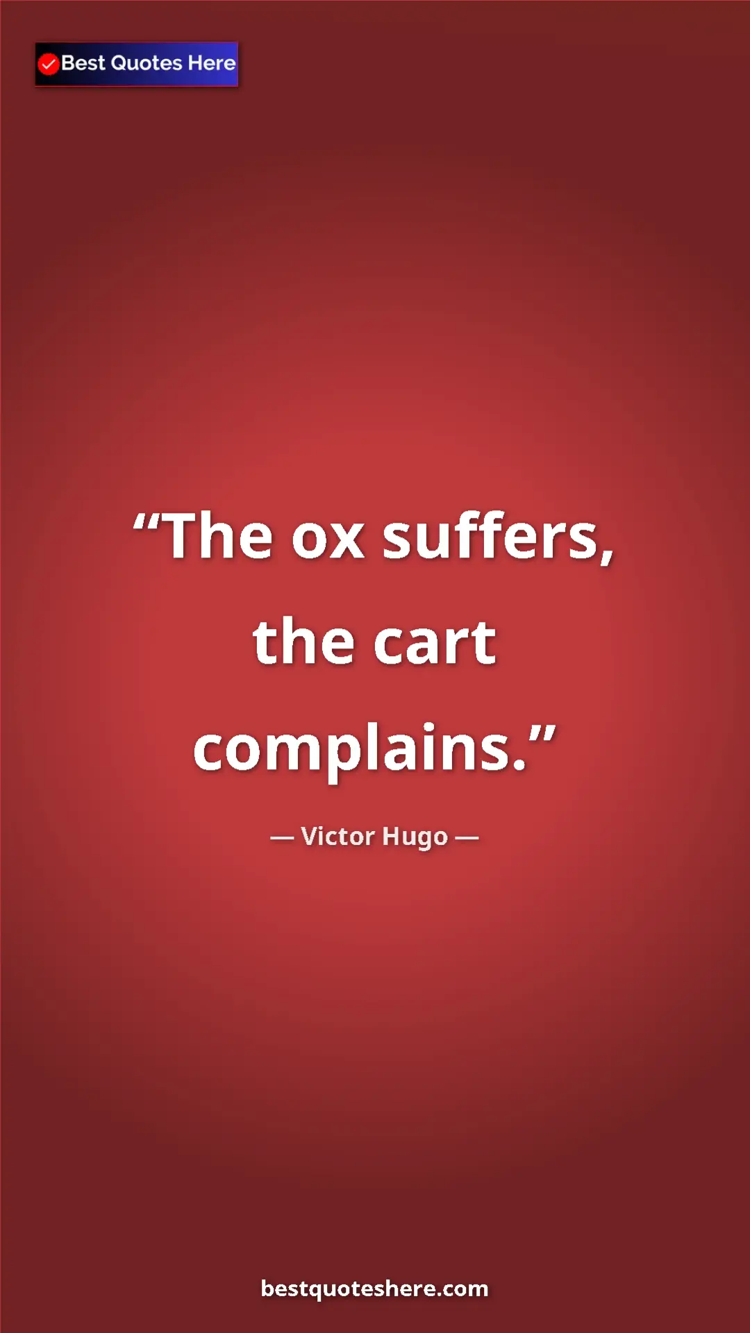 Victor Hugo Quote Card: "The ox suffers, the cart complains." Pinterest quote poster by Victor Hugo: "The ox suffers, the cart complains."