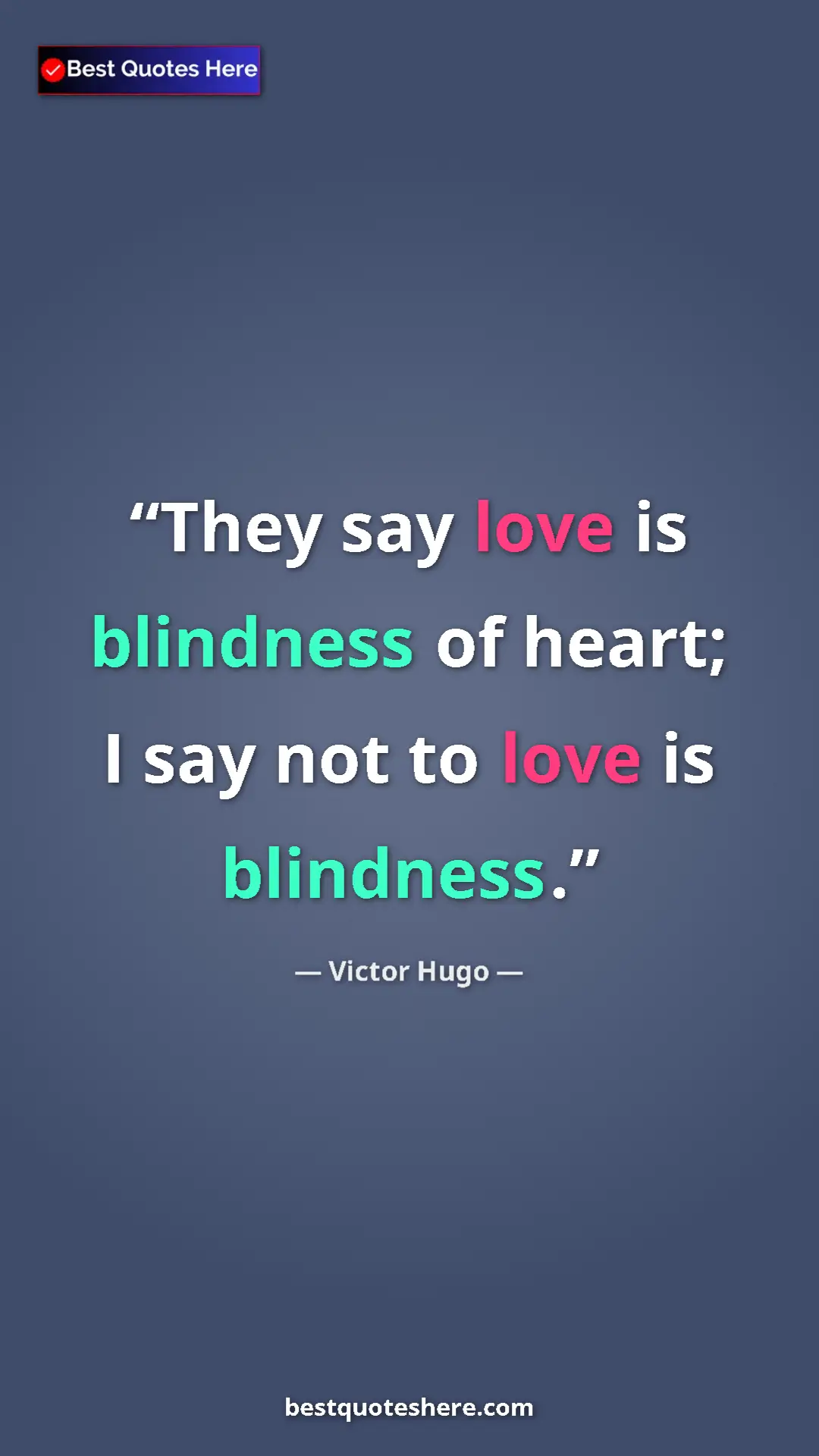 Victor Hugo Quote Card: "They say love is blindness of heart; I say not to love is..." Pinterest quote poster by Victor Hugo: "They say love is blindness of heart; I say not to love is..."