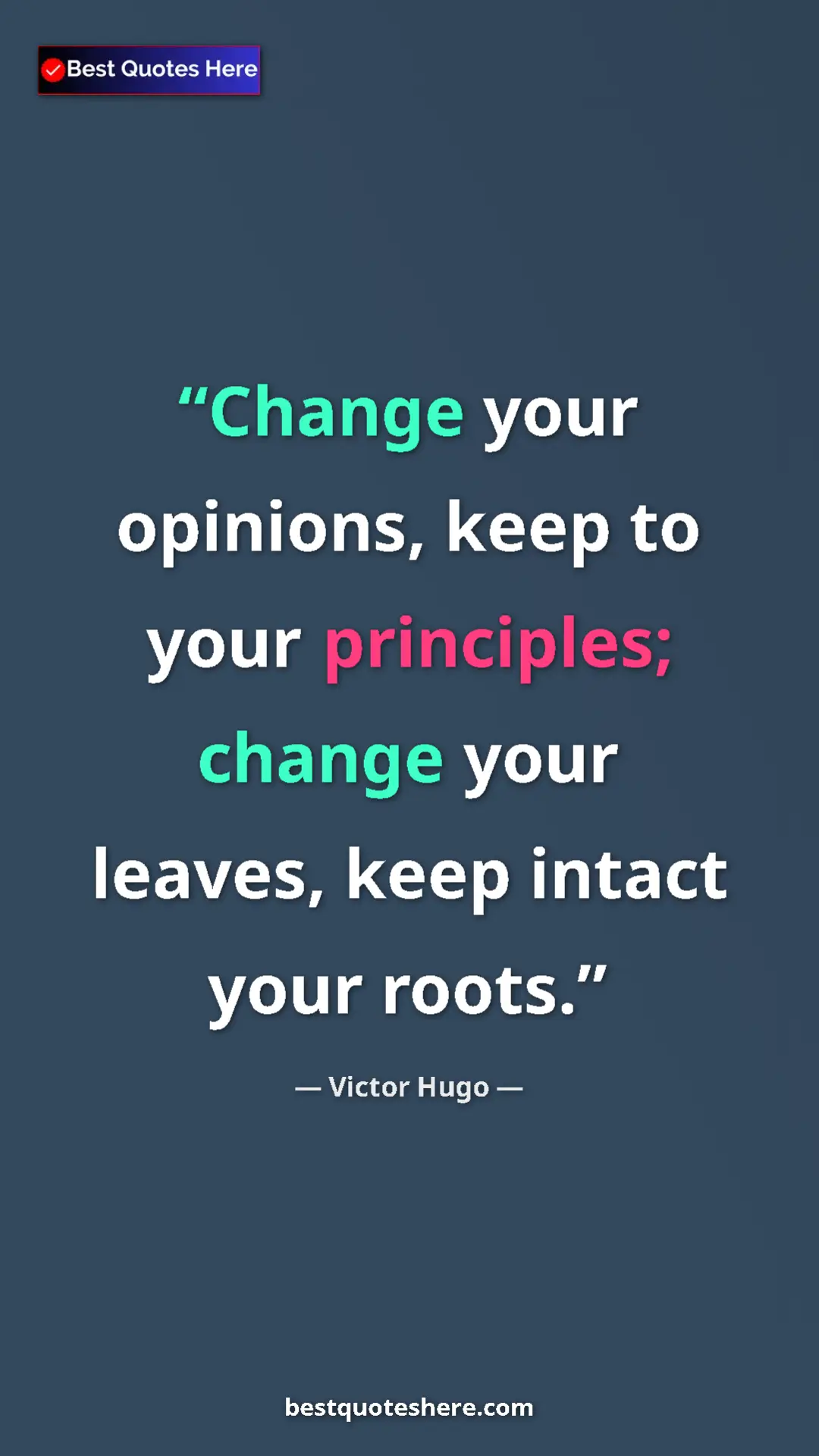 Victor Hugo Quote Card: "Change your opinions, keep to your principles; change your..." Pinterest quote poster by Victor Hugo: "Change your opinions, keep to your principles; change your..."