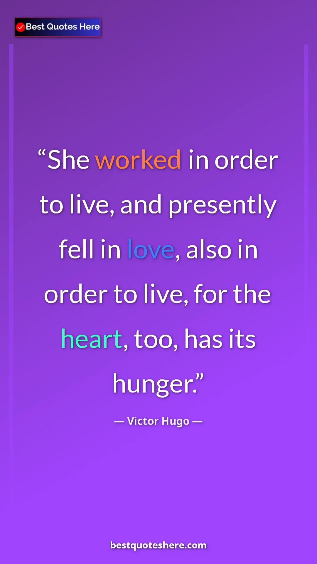 Victor Hugo Quote Card: "She worked in order to live, and presently fell in love,..." Pinterest quote poster by Victor Hugo: "She worked in order to live, and presently fell in love,..."