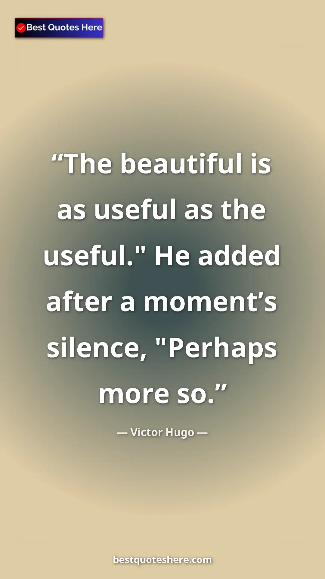 Victor Hugo Quote Card: "The beautiful is as useful as the useful." He added after a..." Pinterest quote poster by Victor Hugo: "The beautiful is as useful as the useful." He added after a..."