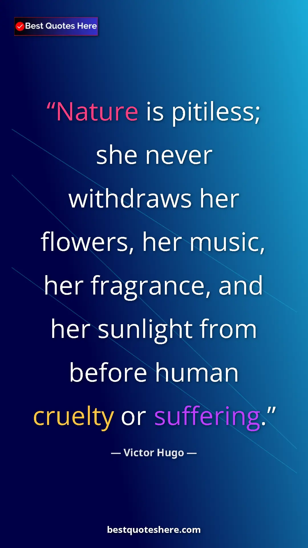 Pinterest quote poster by Victor Hugo: "Nature is pitiless; she never withdraws her flowers, her..."