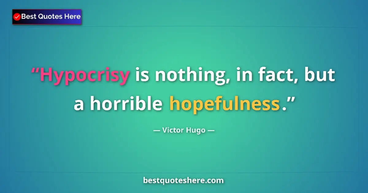 Quote by Victor Hugo: Hypocrisy is nothing, in fact, but a horrible hopefulness....