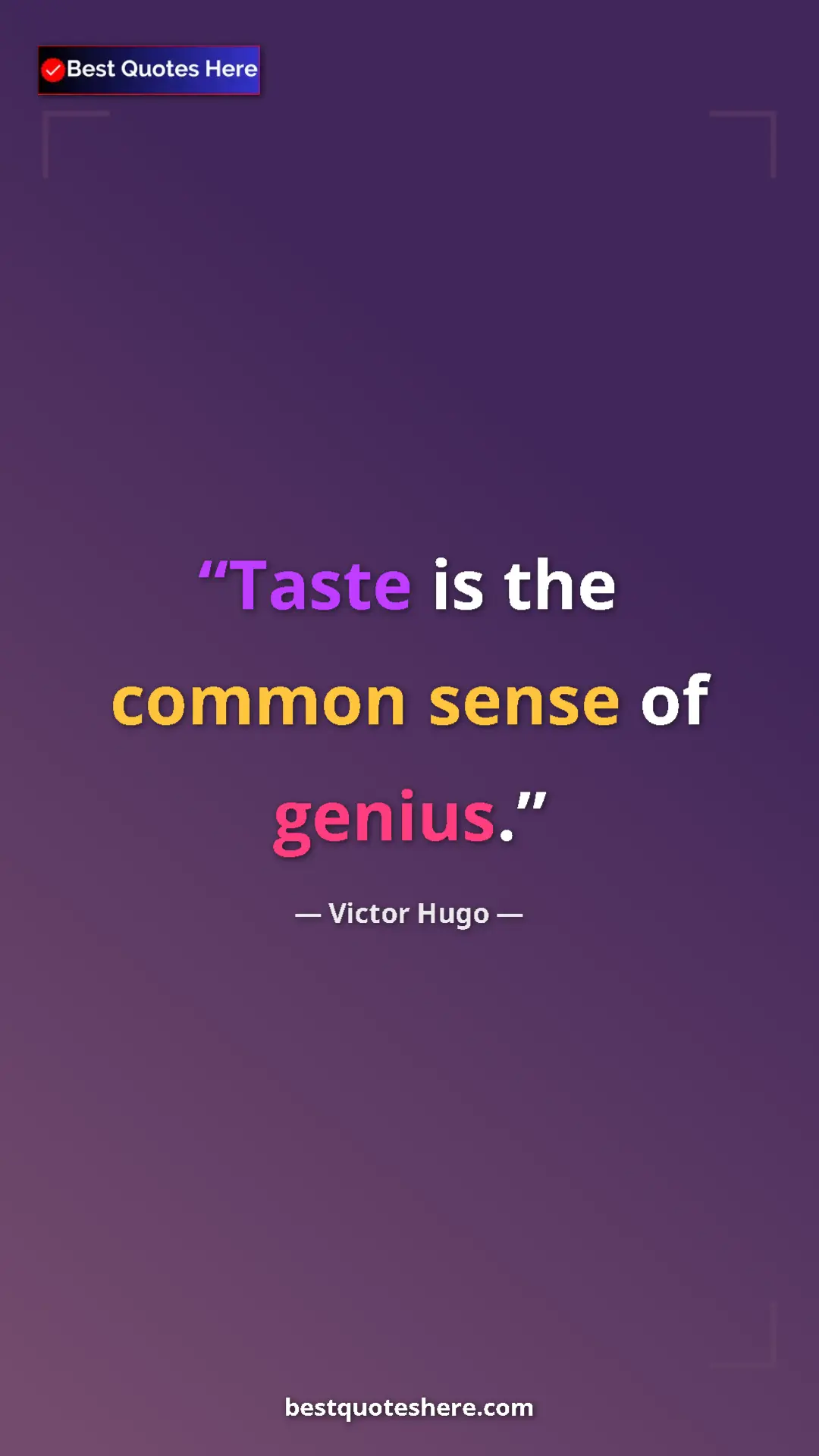 Victor Hugo Quote Card: "Taste is the common sense of genius." Pinterest quote poster by Victor Hugo: "Taste is the common sense of genius."