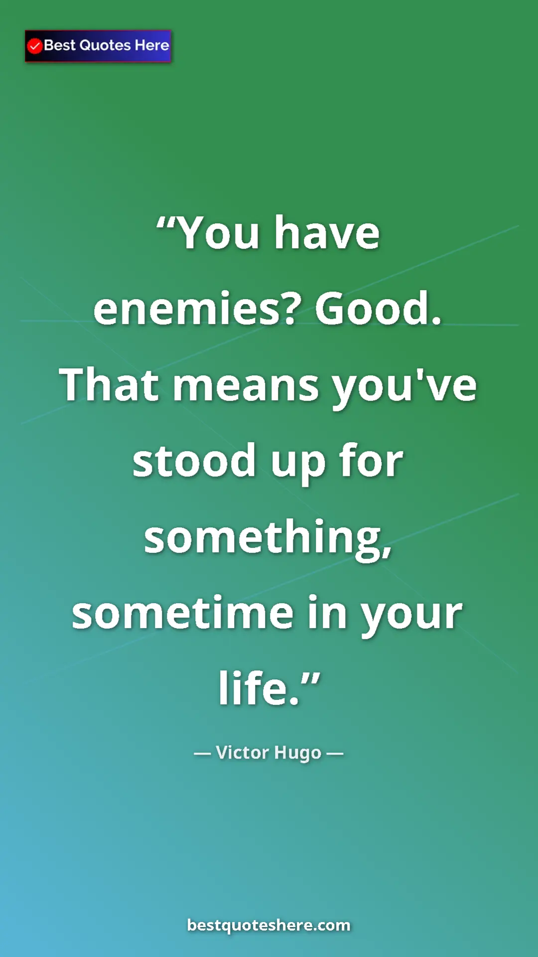 Victor Hugo Quote Card: "You have enemies? Good. That means you've stood up for..." Pinterest quote poster by Victor Hugo: "You have enemies? Good. That means you've stood up for..."