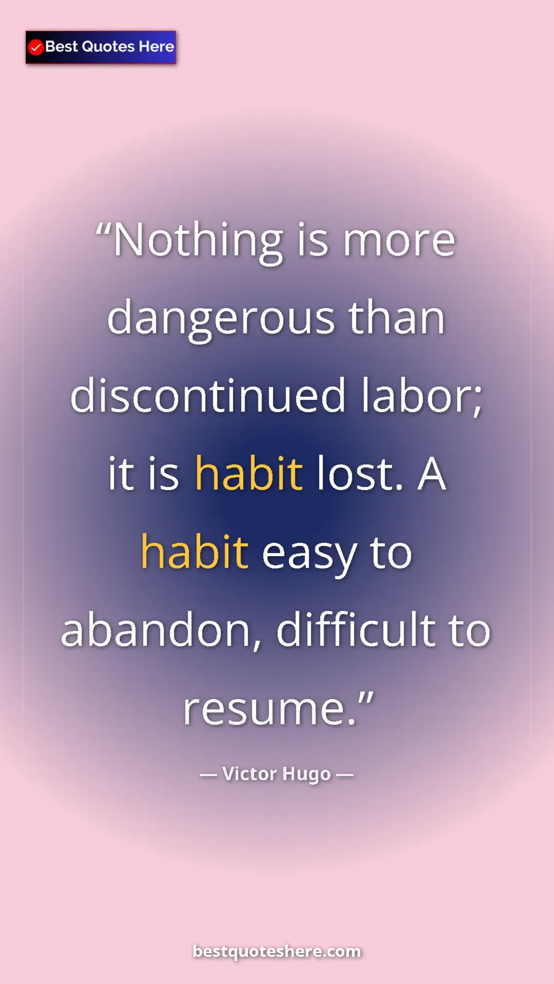 Victor Hugo Quote Card: "Nothing is more dangerous than discontinued labor; it is..." Pinterest quote poster by Victor Hugo: "Nothing is more dangerous than discontinued labor; it is..."