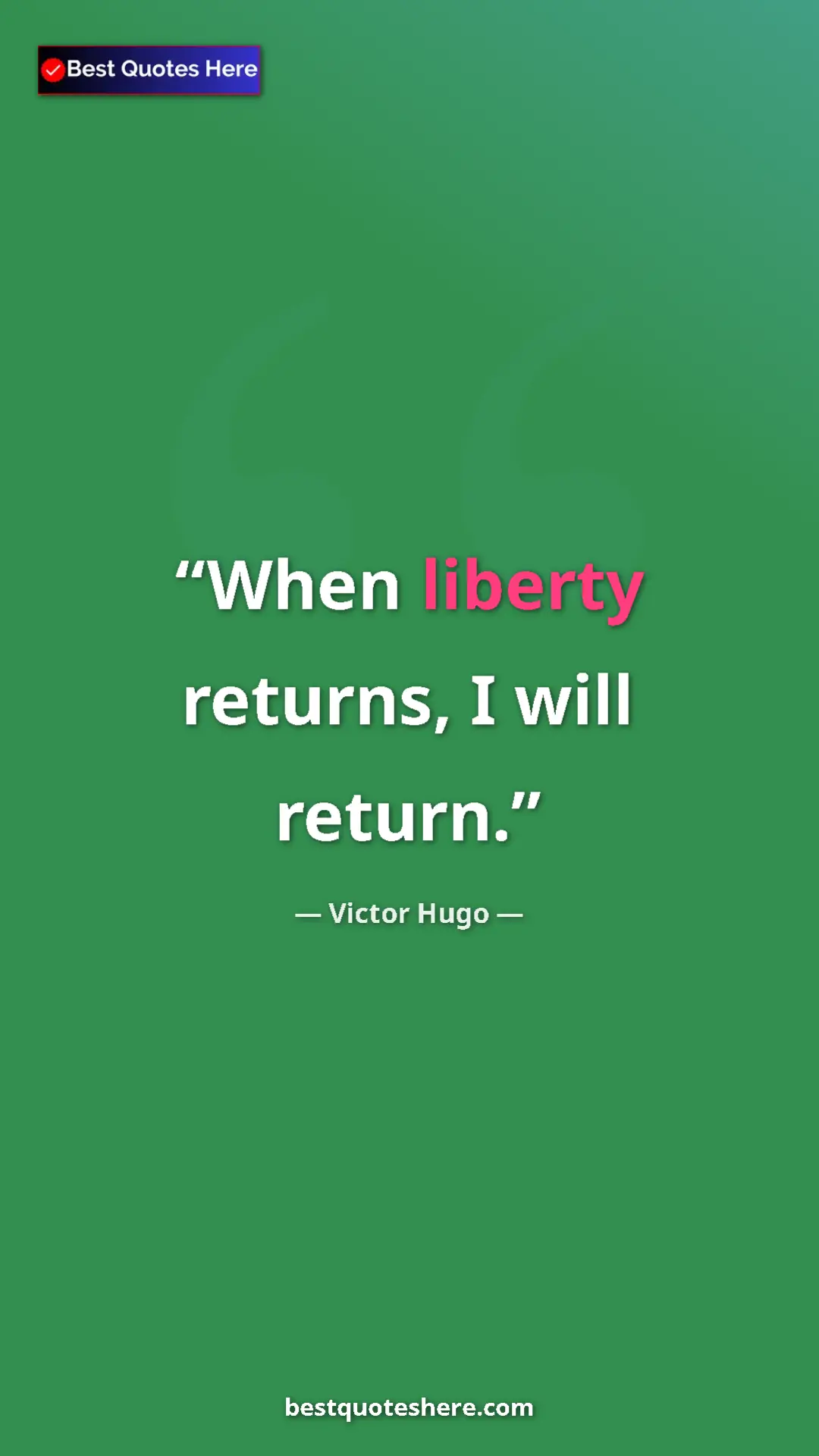 Pinterest quote poster by Victor Hugo: "When liberty returns, I will return."