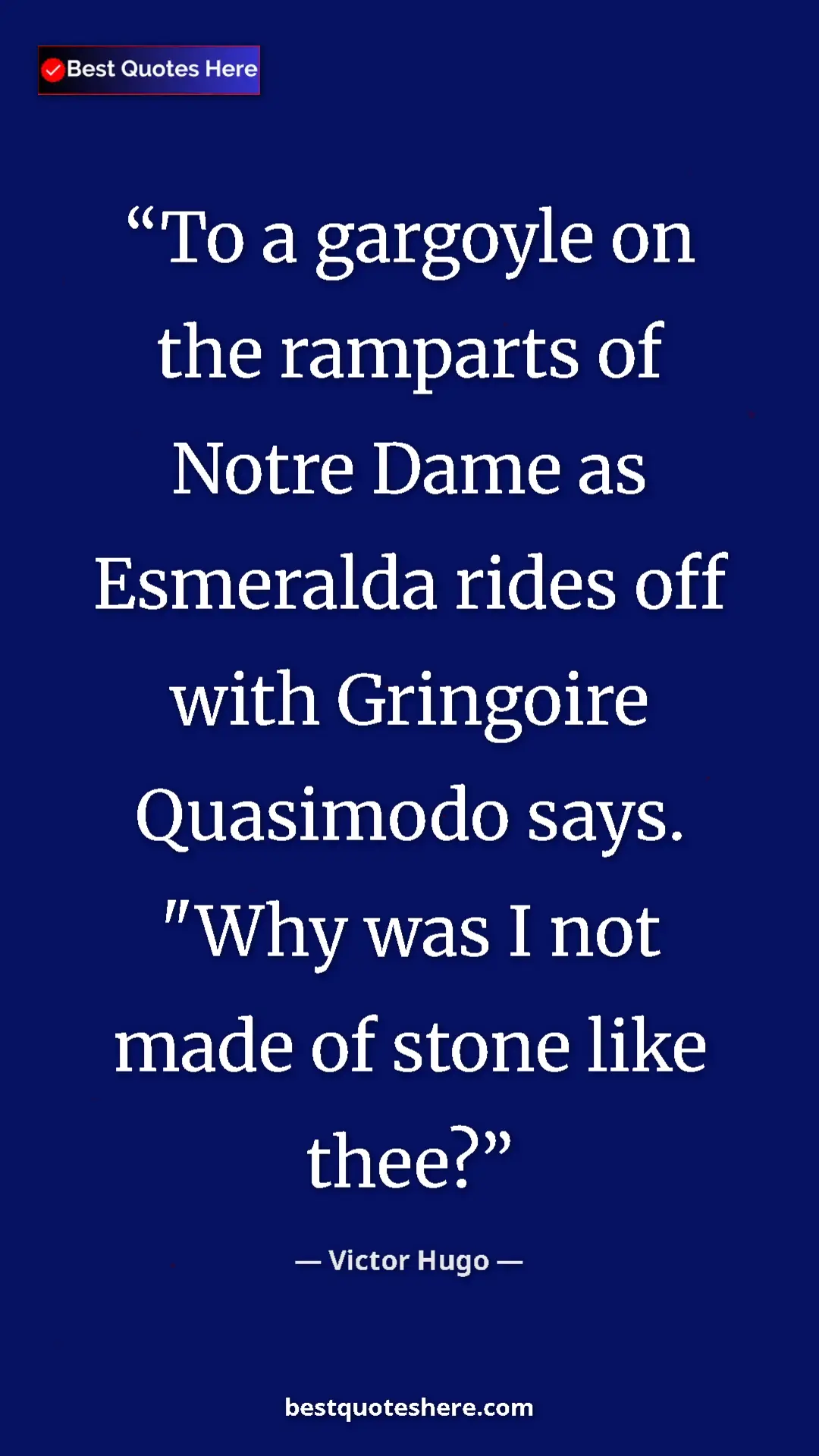 Pinterest quote poster by Victor Hugo: "To a gargoyle on the ramparts of Notre Dame as Esmeralda..."
