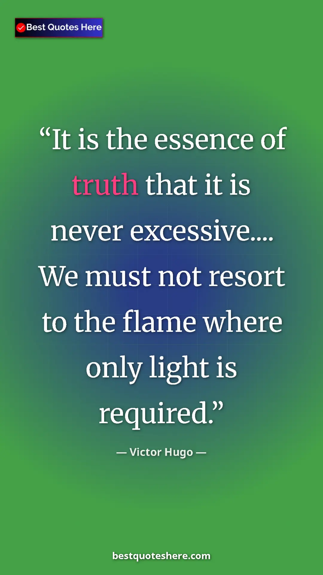 Pinterest quote poster by Victor Hugo: "It is the essence of truth that it is never excessive......."