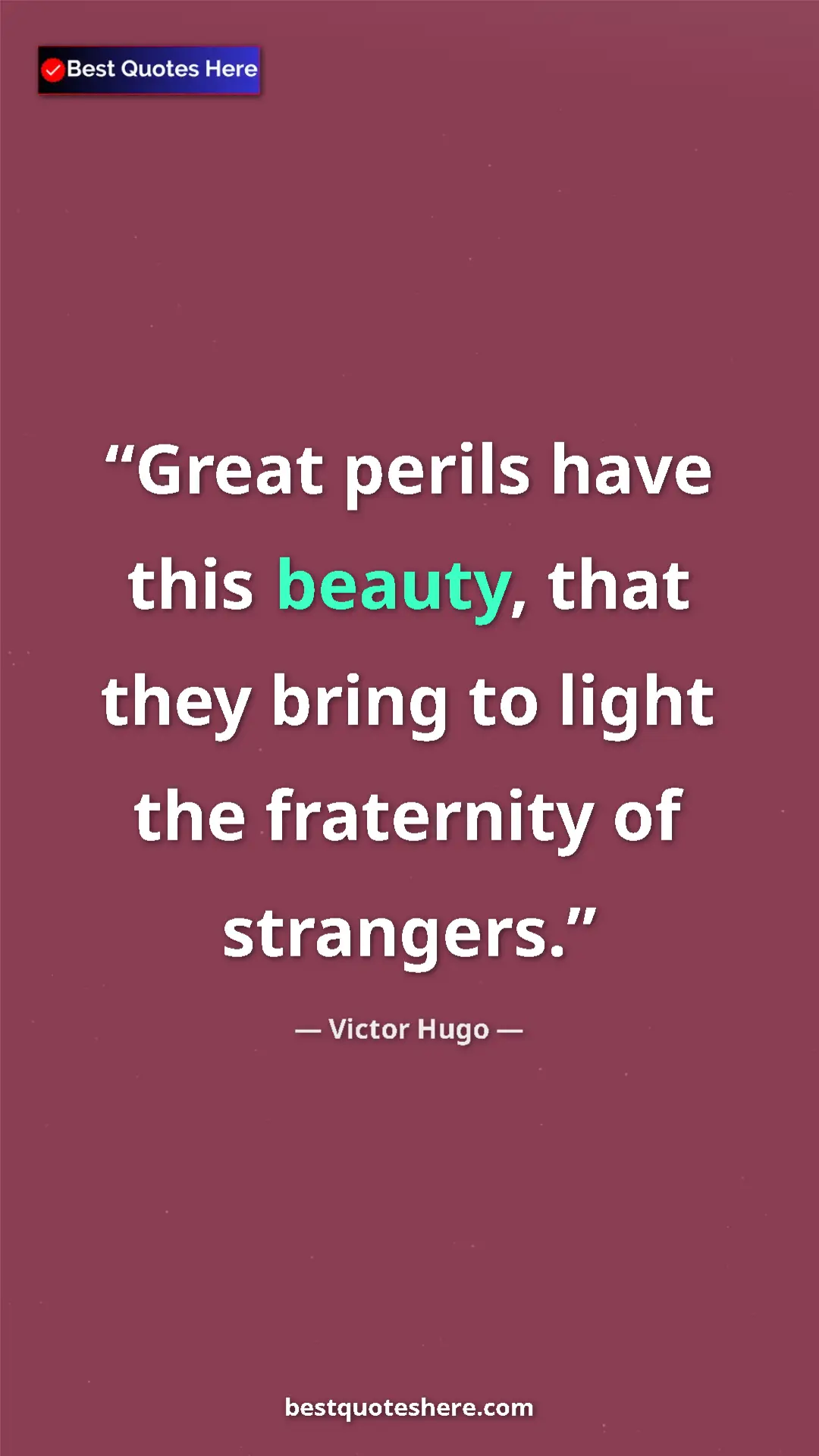 Victor Hugo Quote Card: "Great perils have this beauty, that they bring to light the..." Pinterest quote poster by Victor Hugo: "Great perils have this beauty, that they bring to light the..."