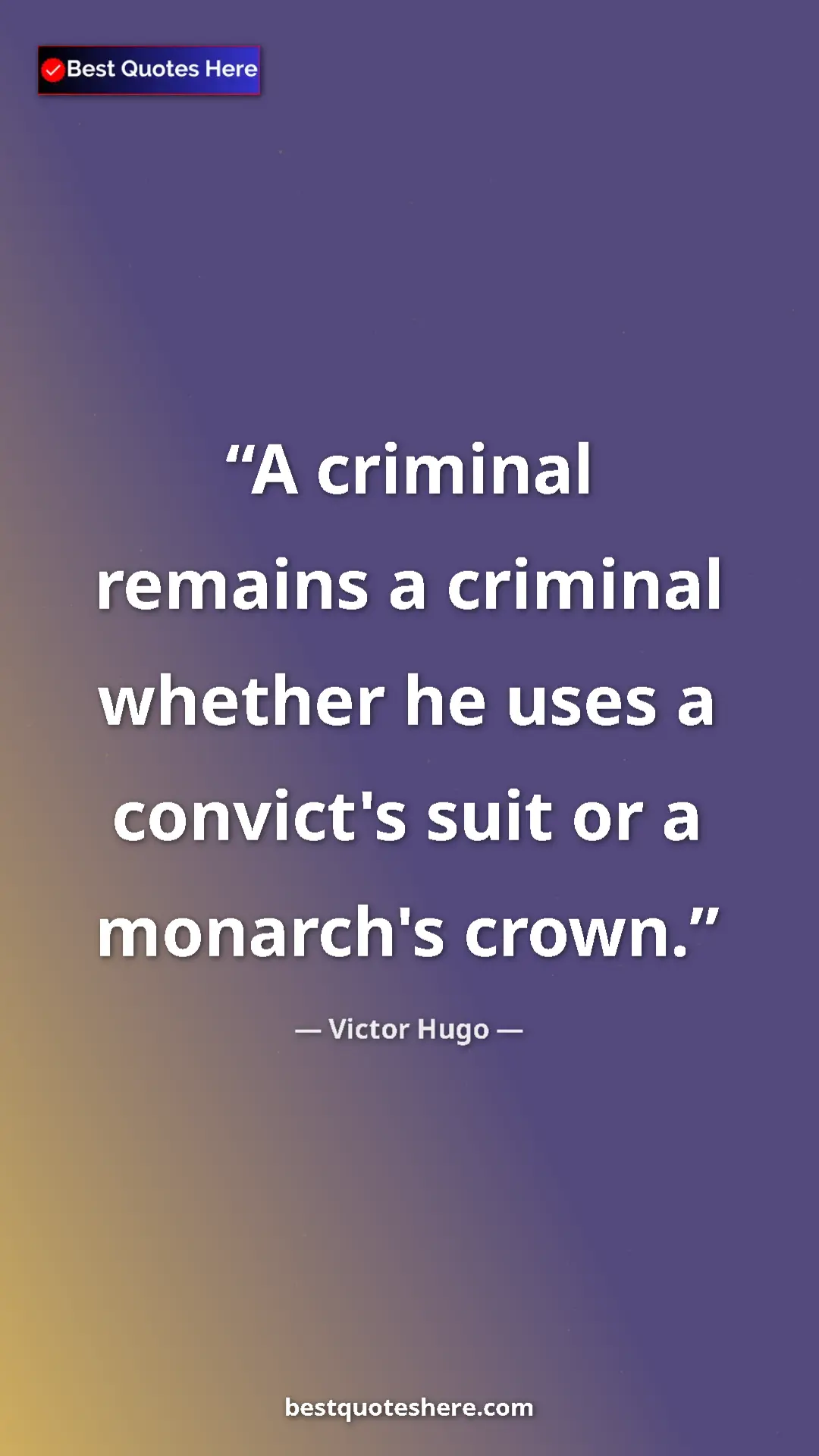 Pinterest quote poster by Victor Hugo: "A criminal remains a criminal whether he uses a convict's..."
