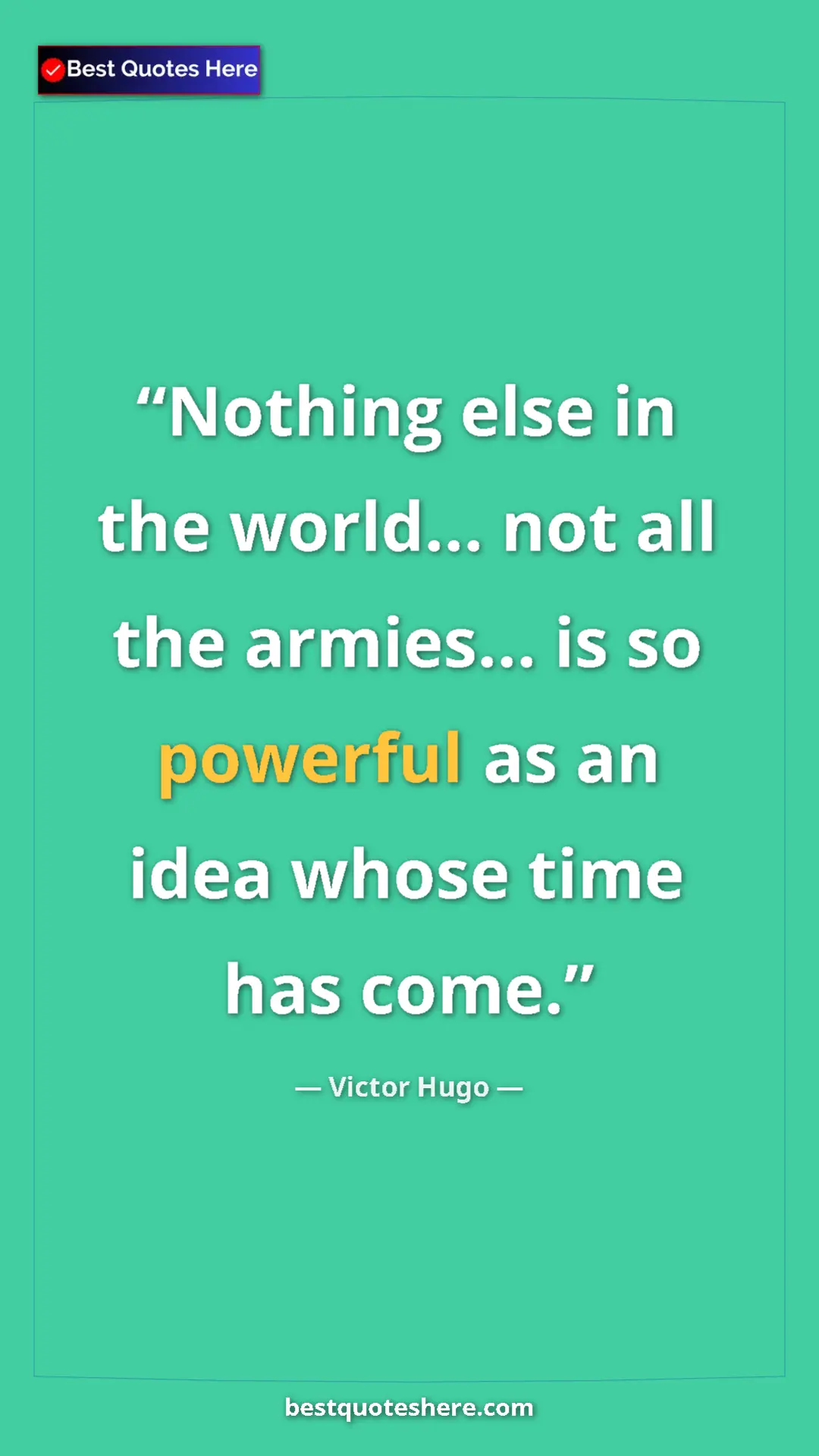 Pinterest quote poster by Victor Hugo: "Nothing else in the world... not all the armies... is so..."