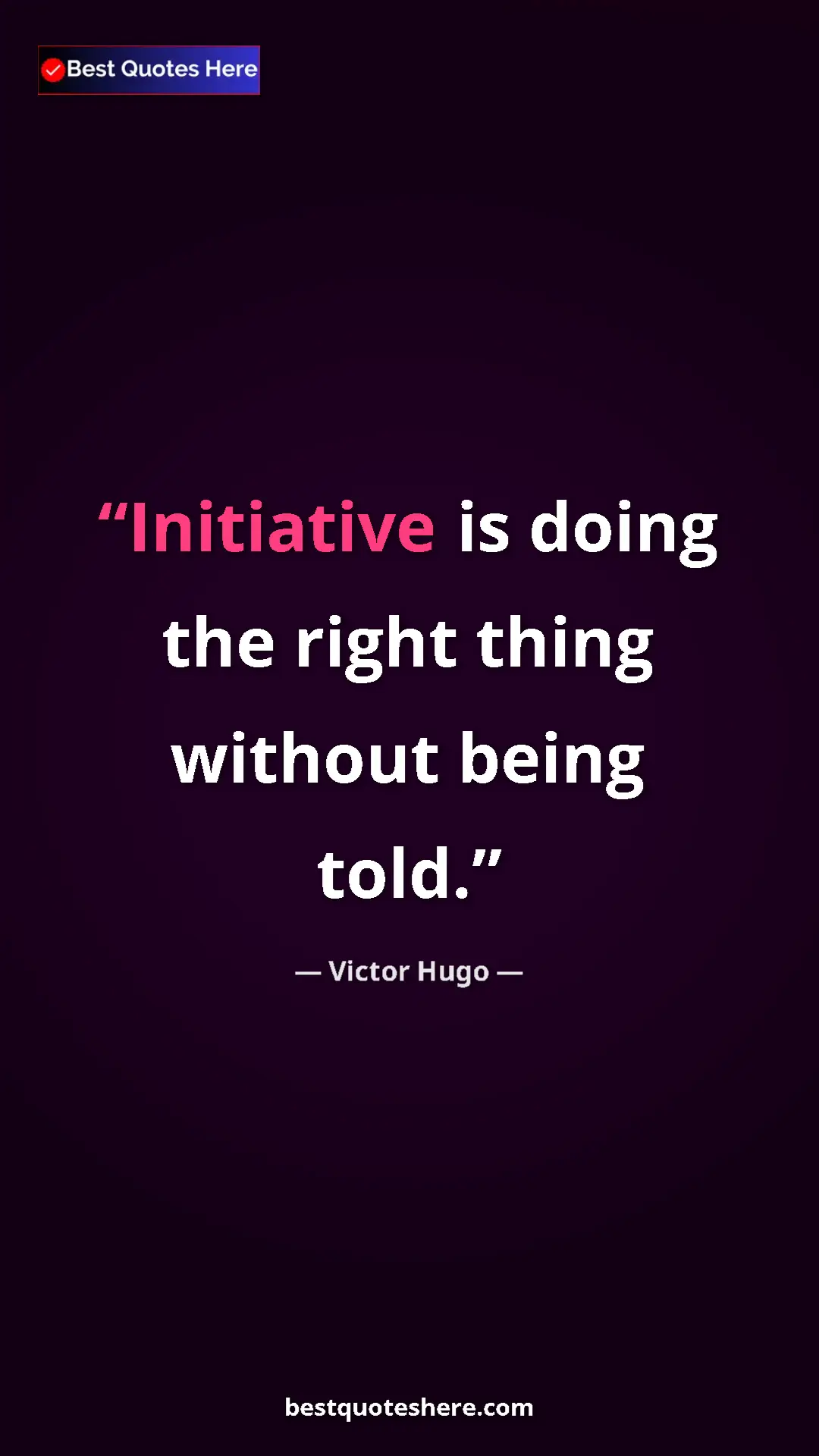 Pinterest quote poster by Victor Hugo: "Initiative is doing the right thing without being told."