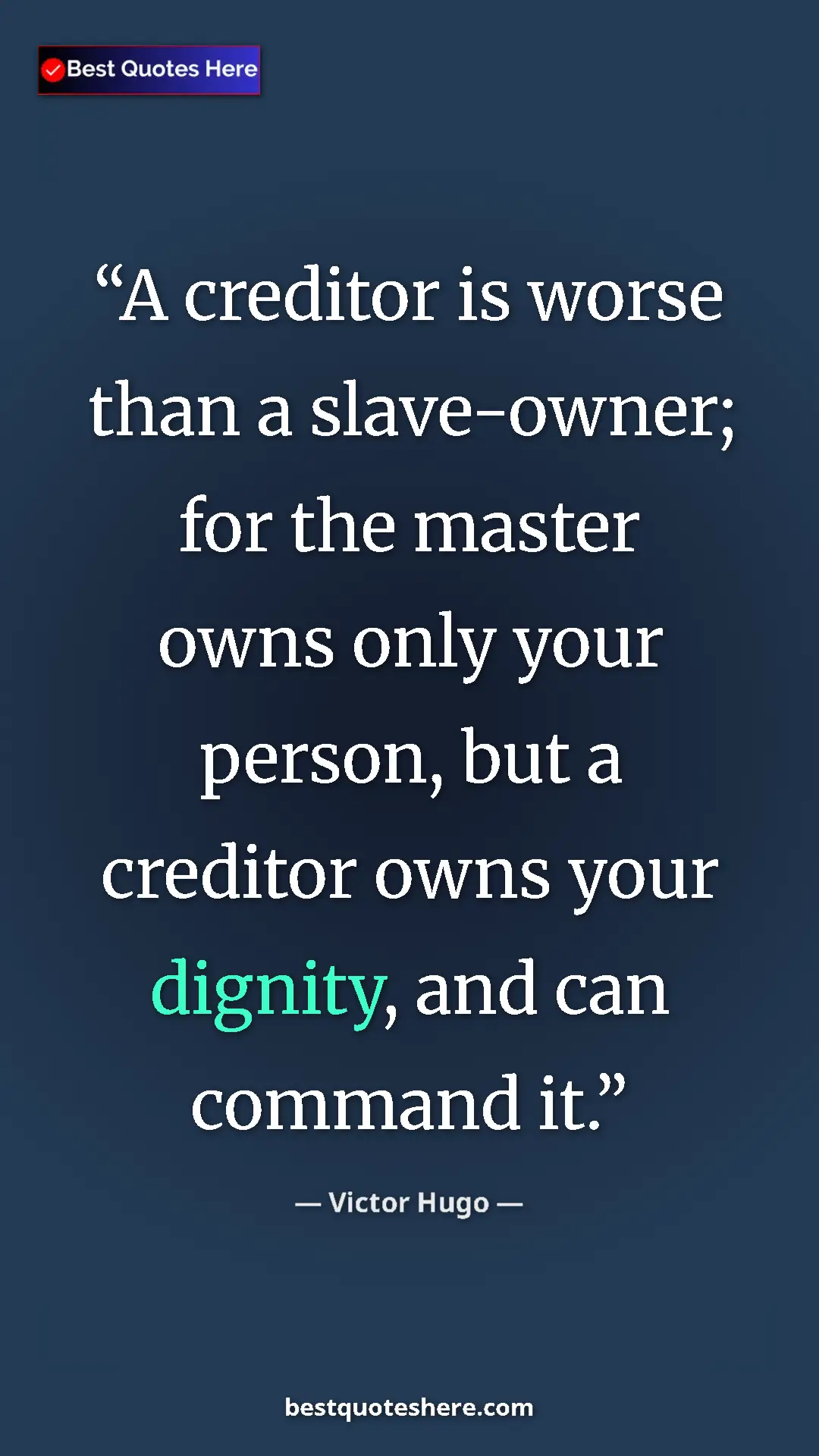 Pinterest quote poster by Victor Hugo: "A creditor is worse than a slave-owner; for the master owns..."