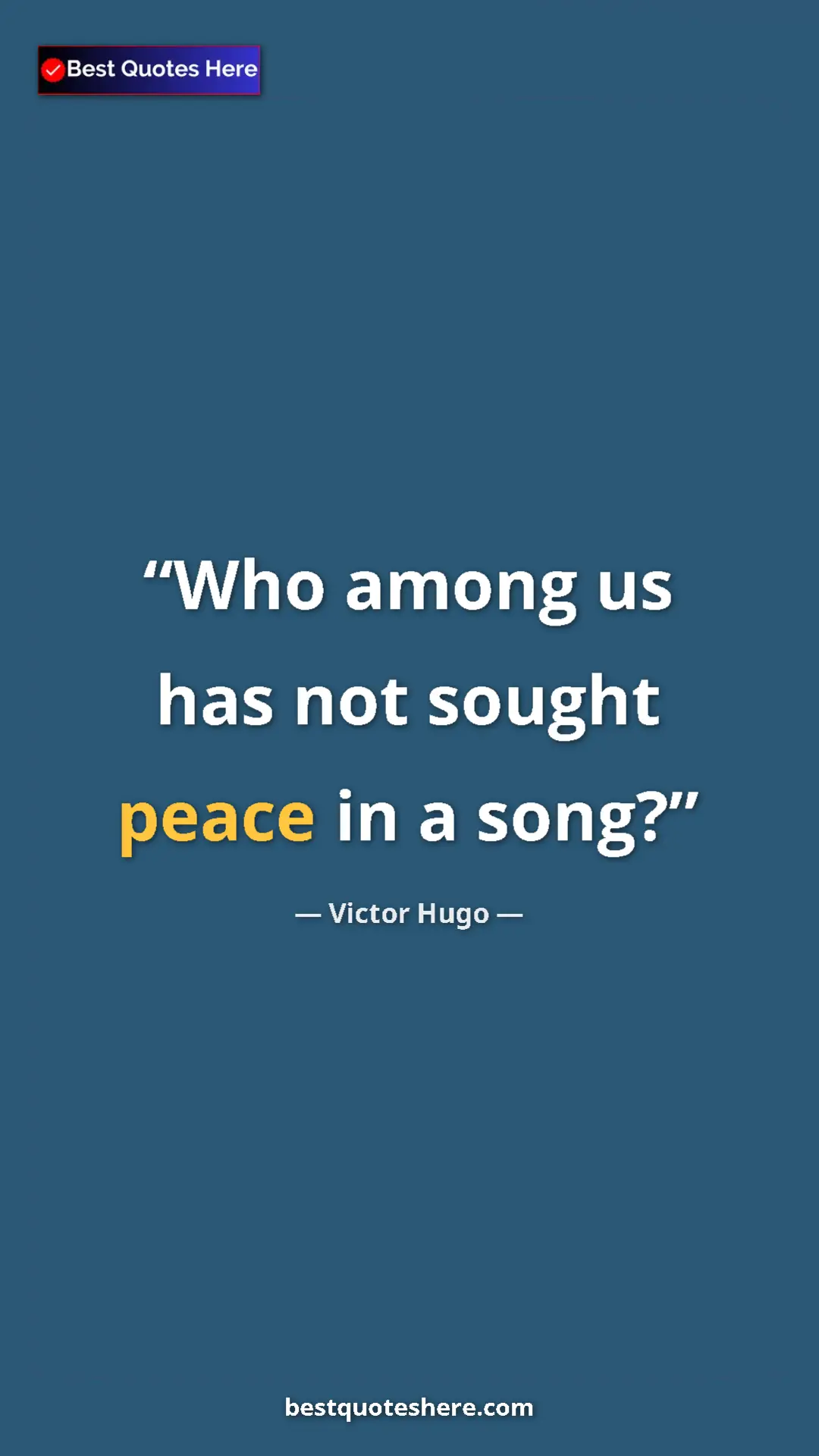 Pinterest quote poster by Victor Hugo: "Who among us has not sought peace in a song?"