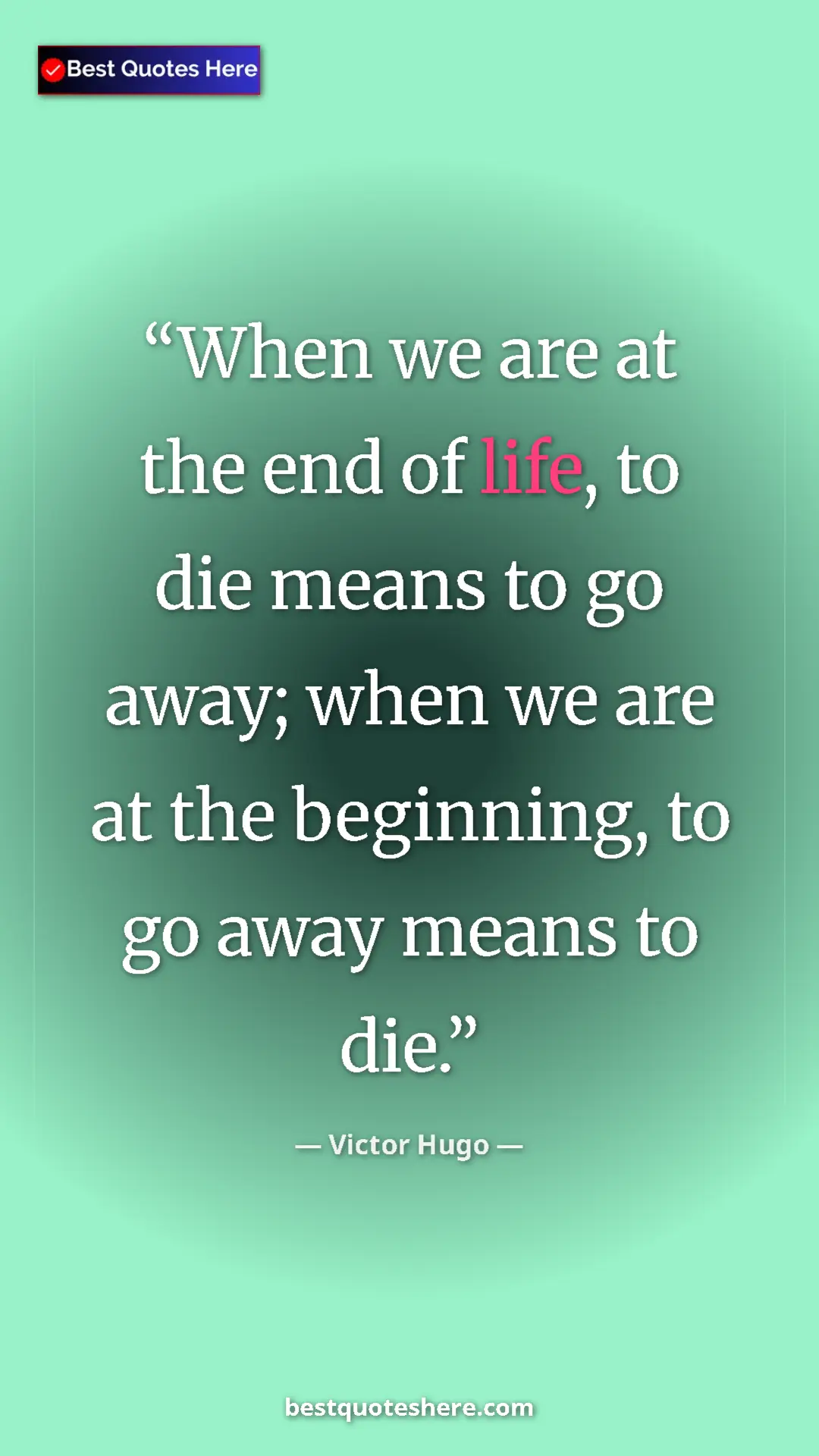 Victor Hugo Quote Card: "When we are at the end of life, to die means to go away;..." Pinterest quote poster by Victor Hugo: "When we are at the end of life, to die means to go away;..."