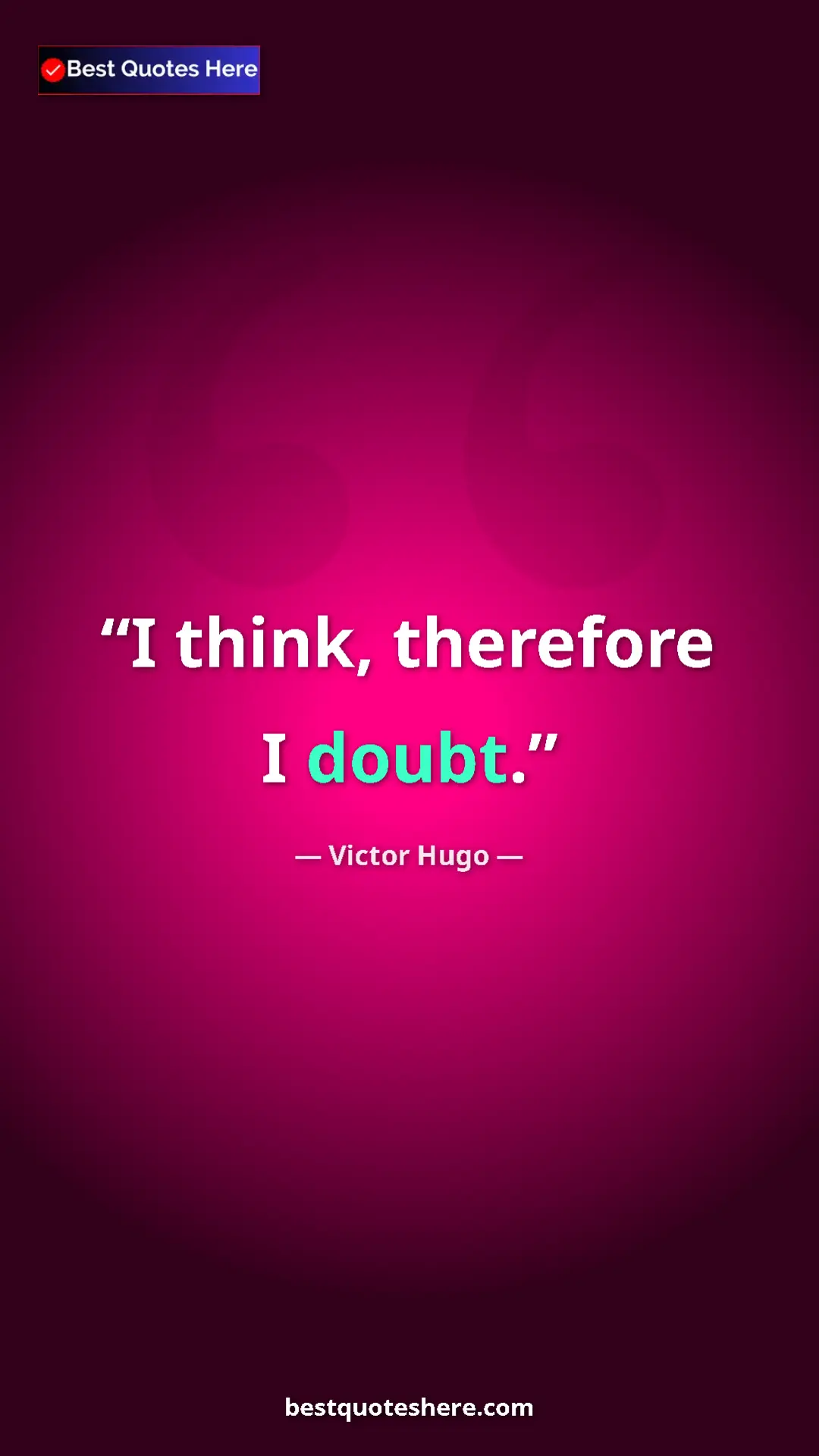 Victor Hugo Quote Card: "I think, therefore I doubt." Pinterest quote poster by Victor Hugo: "I think, therefore I doubt."