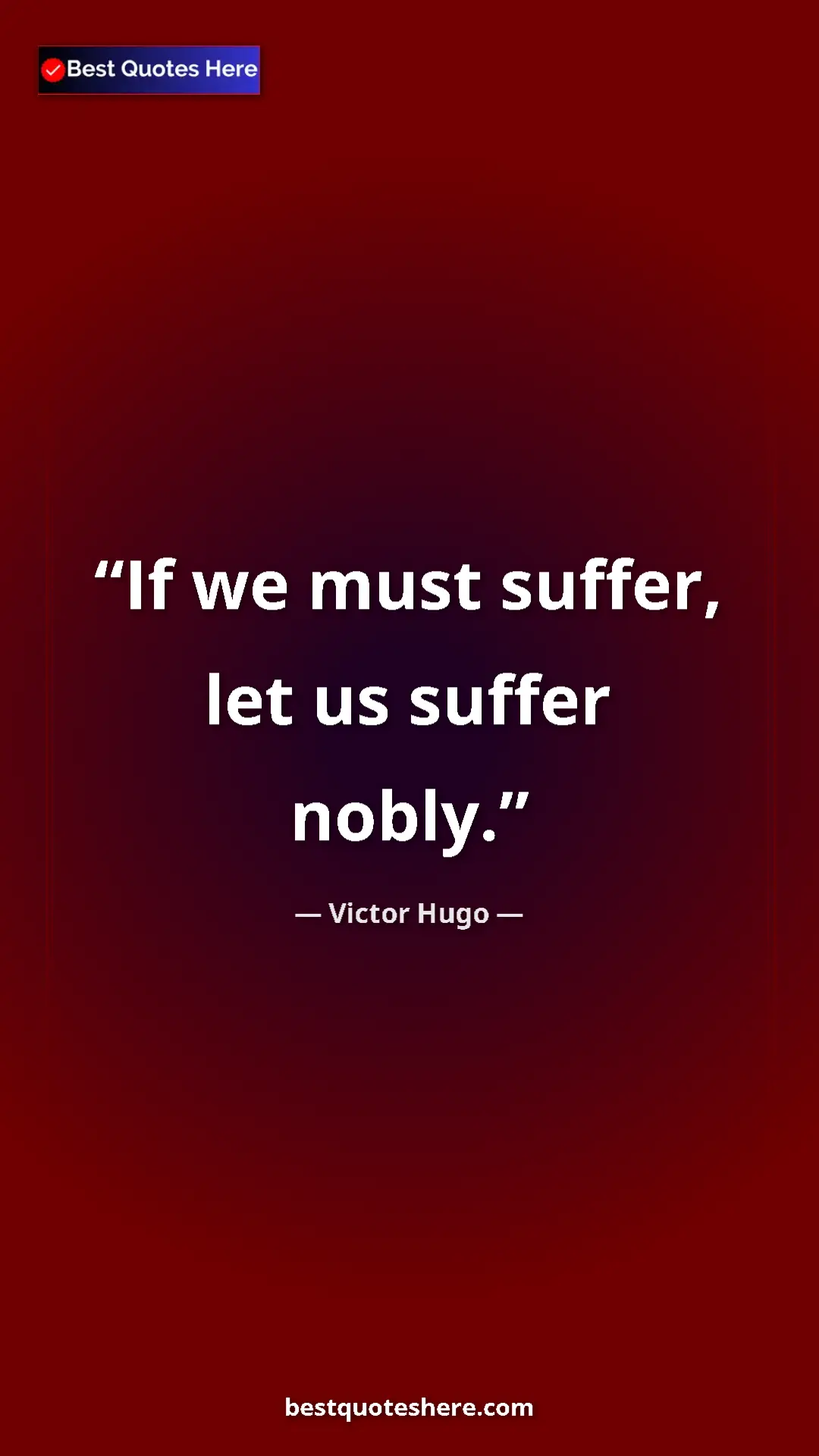 Victor Hugo Quote Card: "If we must suffer, let us suffer nobly." Pinterest quote poster by Victor Hugo: "If we must suffer, let us suffer nobly."
