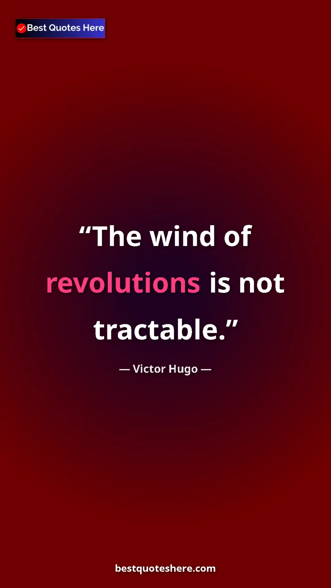Victor Hugo Quote Card: "The wind of revolutions is not tractable." Pinterest quote poster by Victor Hugo: "The wind of revolutions is not tractable."