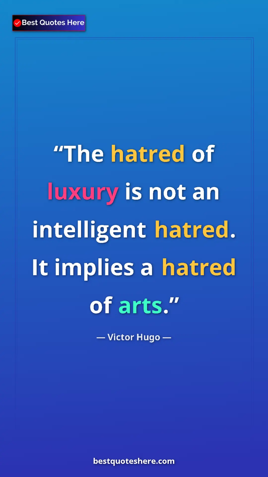 Victor Hugo Quote Card: "The hatred of luxury is not an intelligent hatred. It..." Pinterest quote poster by Victor Hugo: "The hatred of luxury is not an intelligent hatred. It..."