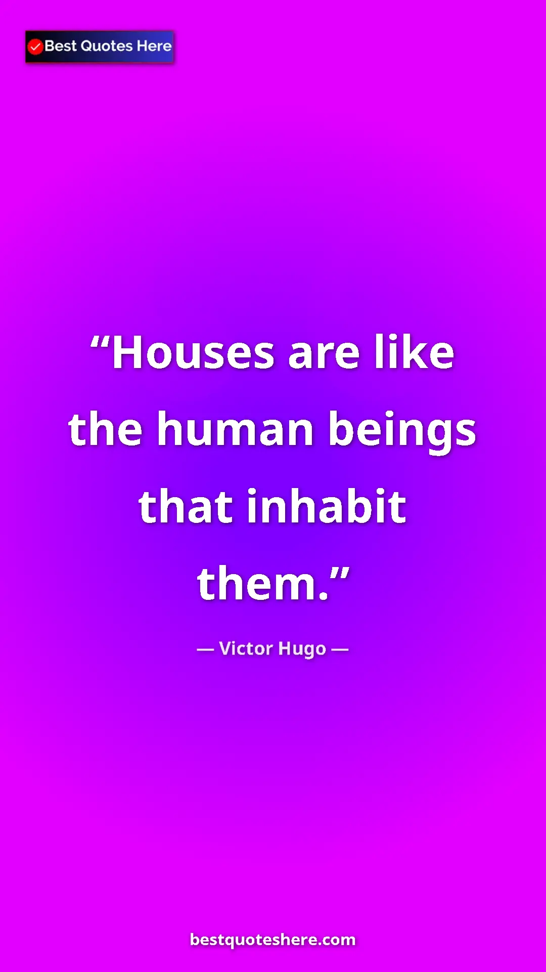 Victor Hugo Quote Card: "Houses are like the human beings that inhabit them." Pinterest quote poster by Victor Hugo: "Houses are like the human beings that inhabit them."