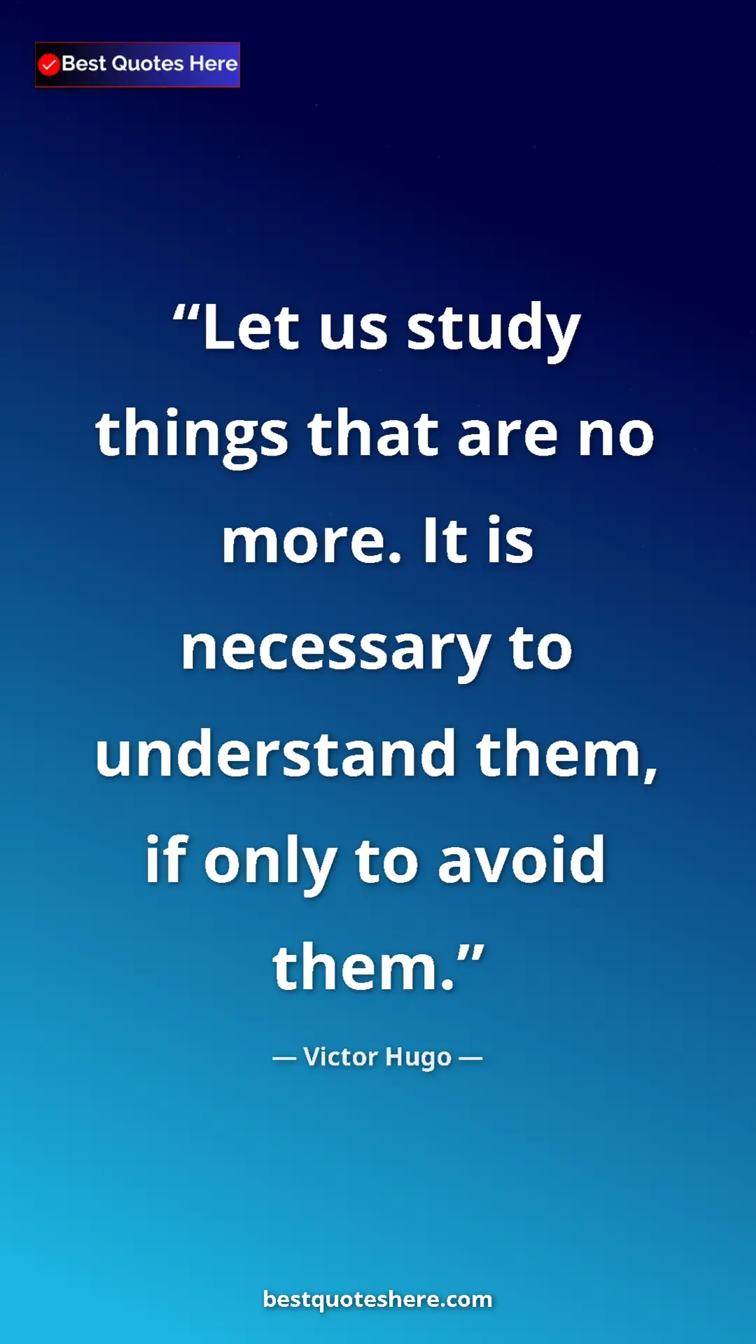 Pinterest quote poster by Victor Hugo: "Let us study things that are no more. It is necessary to..."