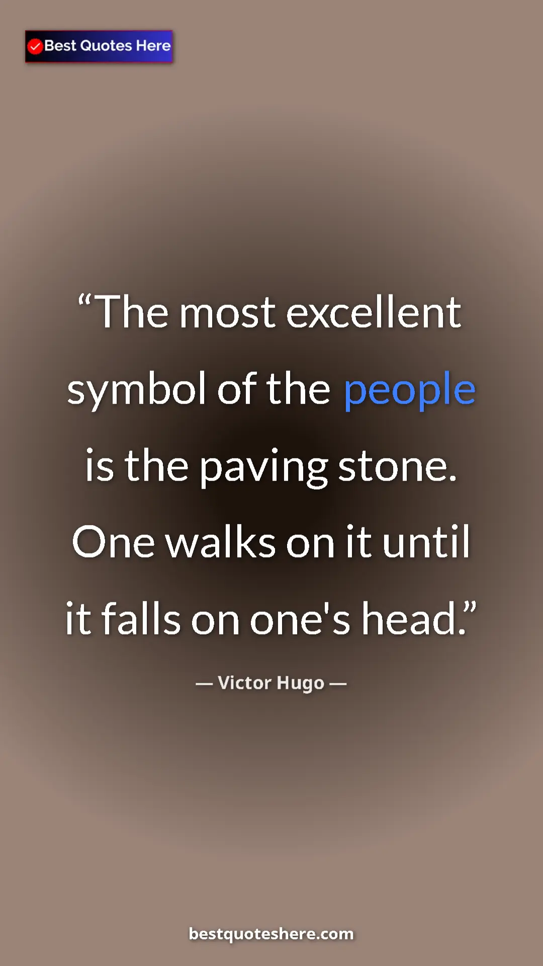 Victor Hugo Quote Card: "The most excellent symbol of the people is the paving stone." Pinterest quote poster by Victor Hugo: "The most excellent symbol of the people is the paving stone."