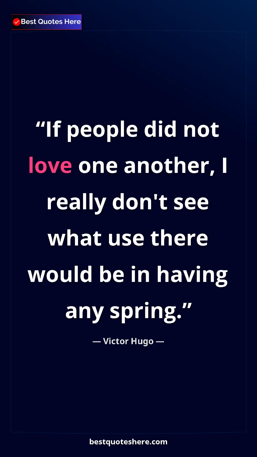 Pinterest quote poster by Victor Hugo: "If people did not love one another, I really don't see what..."