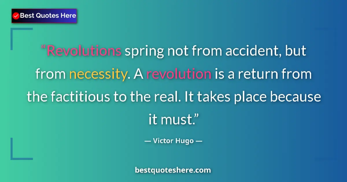 Quote by Victor Hugo: Revolutions spring not from accident, but from necessity. A revolution is a return from the factitio...