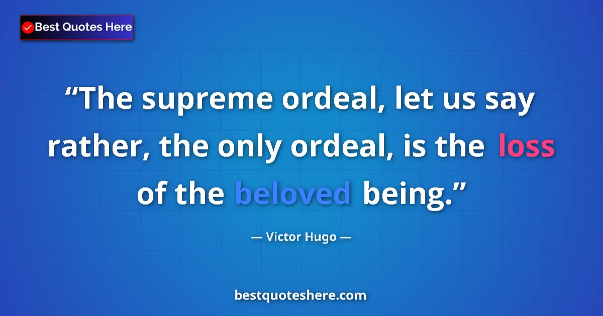 Victor Hugo quote: "The supreme ordeal, let us say rather, the only ordeal, is..."