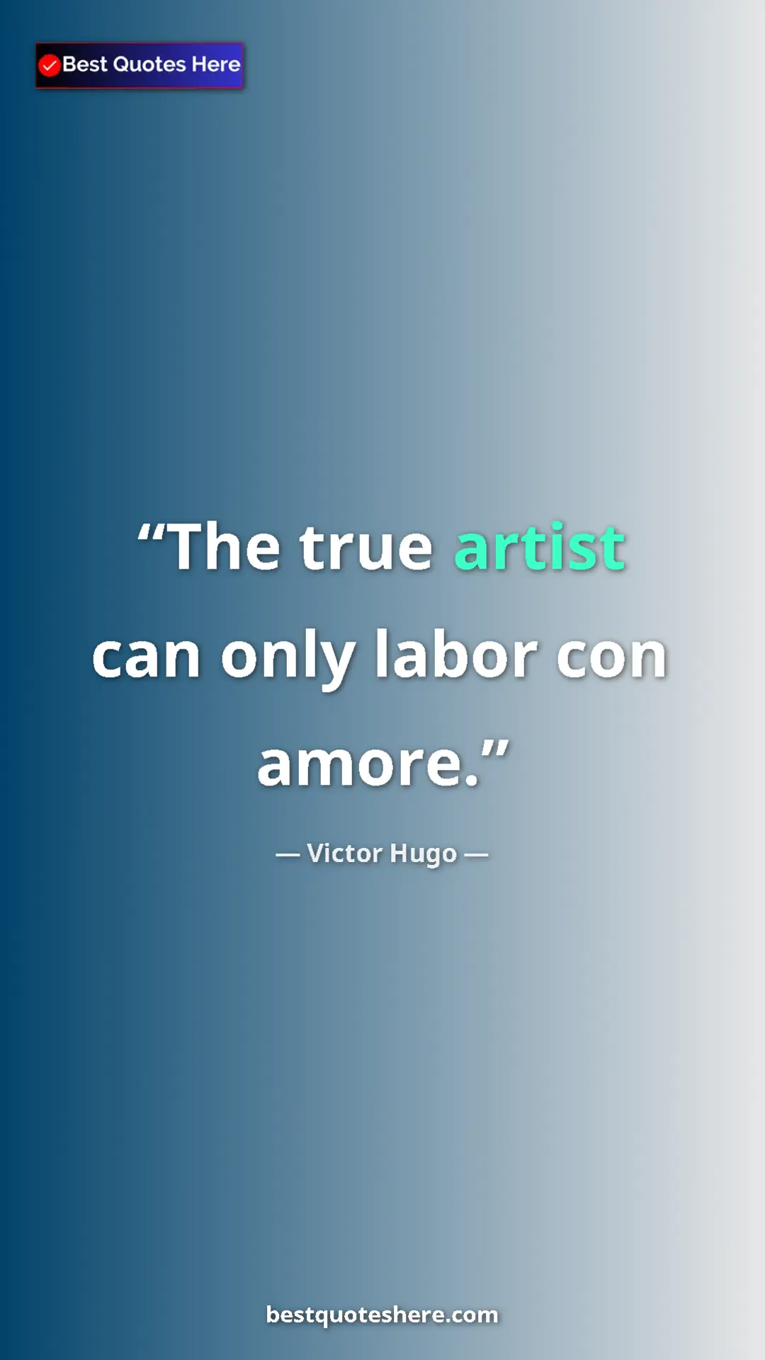 Victor Hugo Quote Card: "The true artist can only labor con amore." Pinterest quote poster by Victor Hugo: "The true artist can only labor con amore."