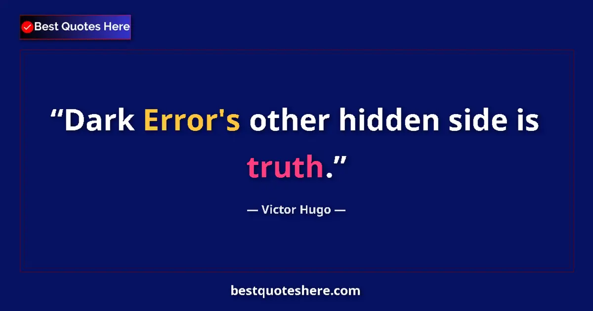 Quote by Victor Hugo: Dark Error's other hidden side is truth....