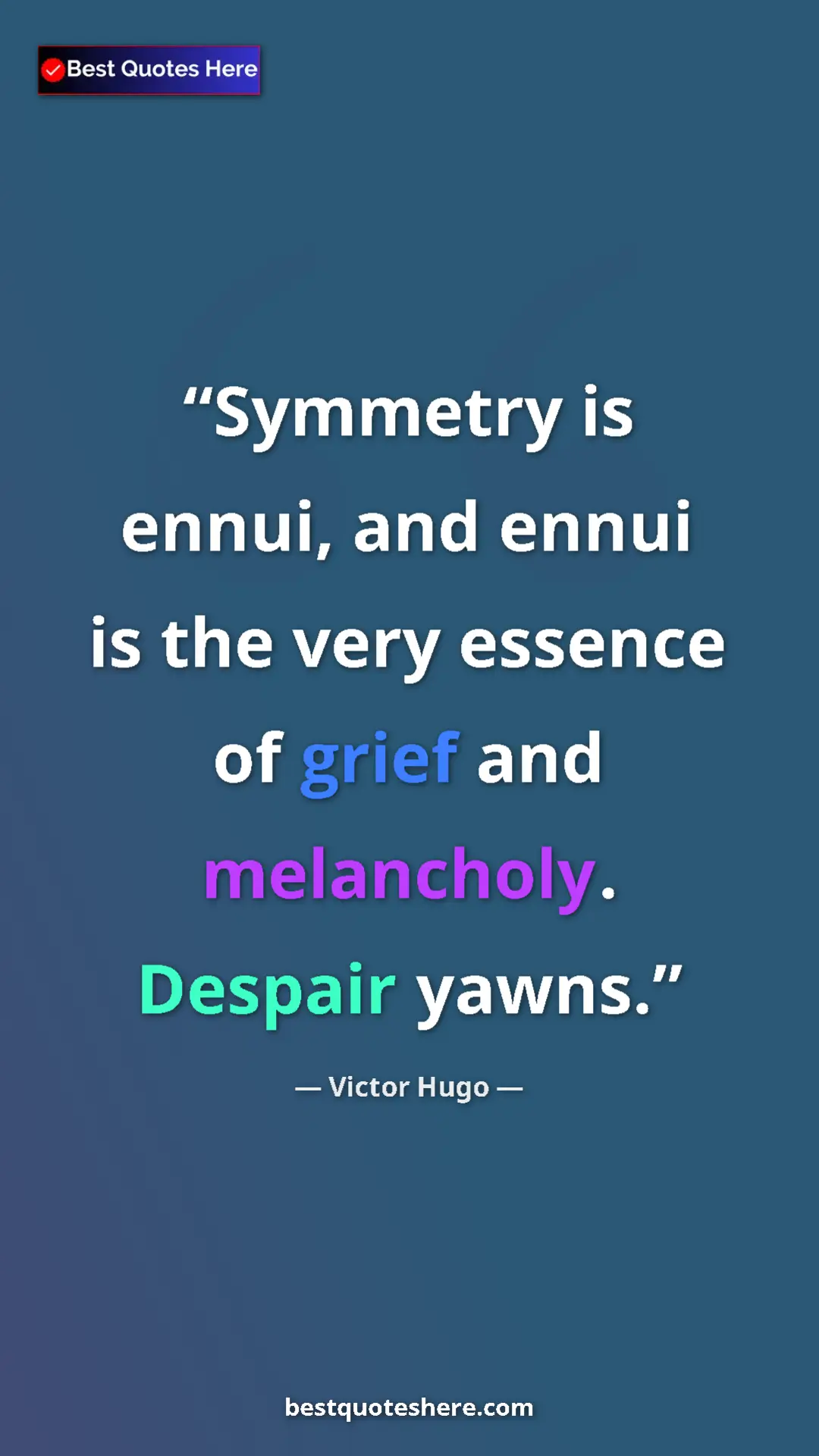 Pinterest quote poster by Victor Hugo: "Symmetry is ennui, and ennui is the very essence of grief..."