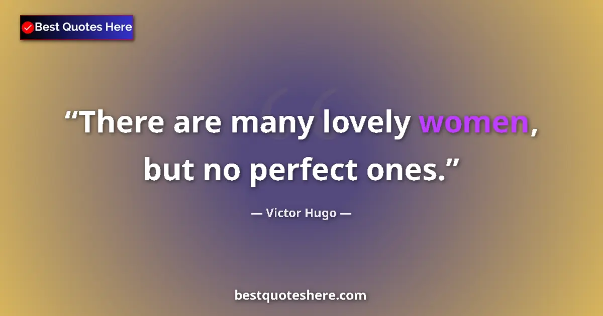 Quote by Victor Hugo: There are many lovely women, but no perfect ones....