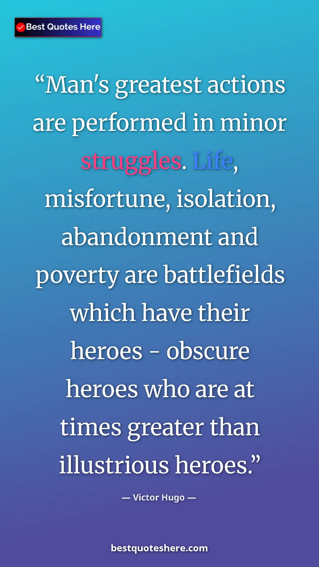 Pinterest quote poster by Victor Hugo: "Man's greatest actions are performed in minor struggles...."