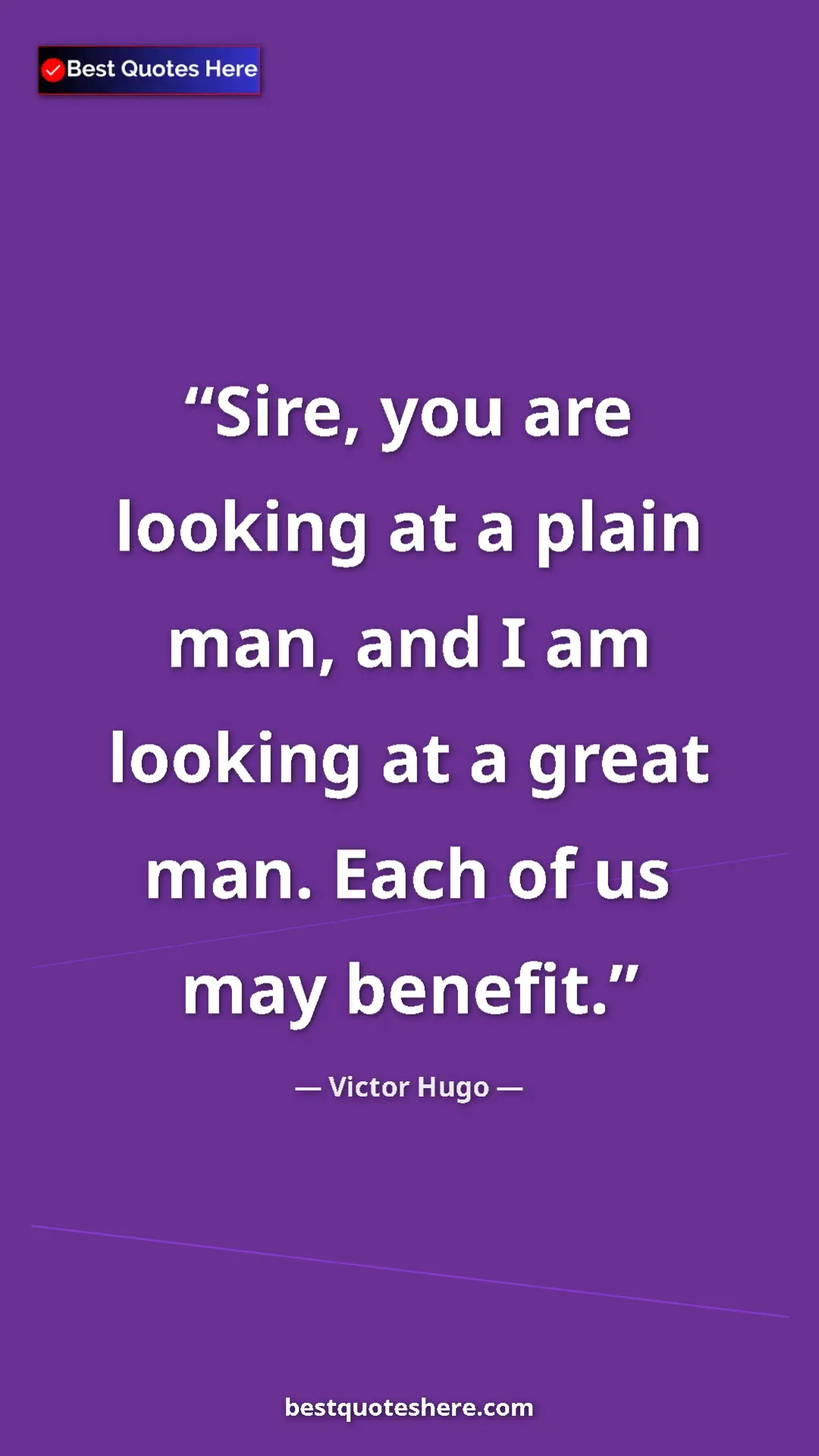 Victor Hugo Quote Card: "Sire, you are looking at a plain man, and I am looking at a..." Pinterest quote poster by Victor Hugo: "Sire, you are looking at a plain man, and I am looking at a..."