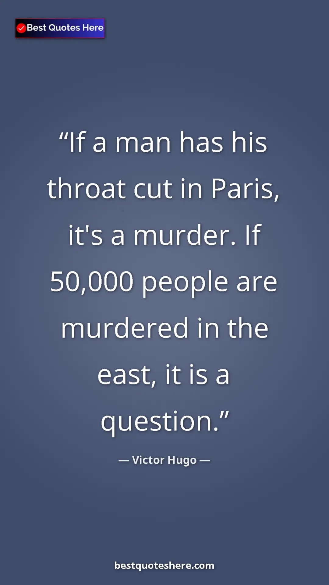 Pinterest quote poster by Victor Hugo: "If a man has his throat cut in Paris, it's a murder. If..."
