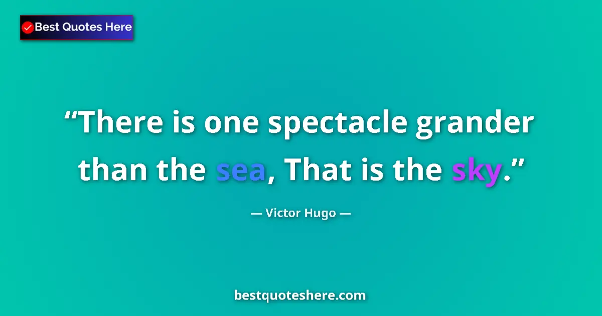 Quote by Victor Hugo: There is one spectacle grander than the sea, That is the sky....