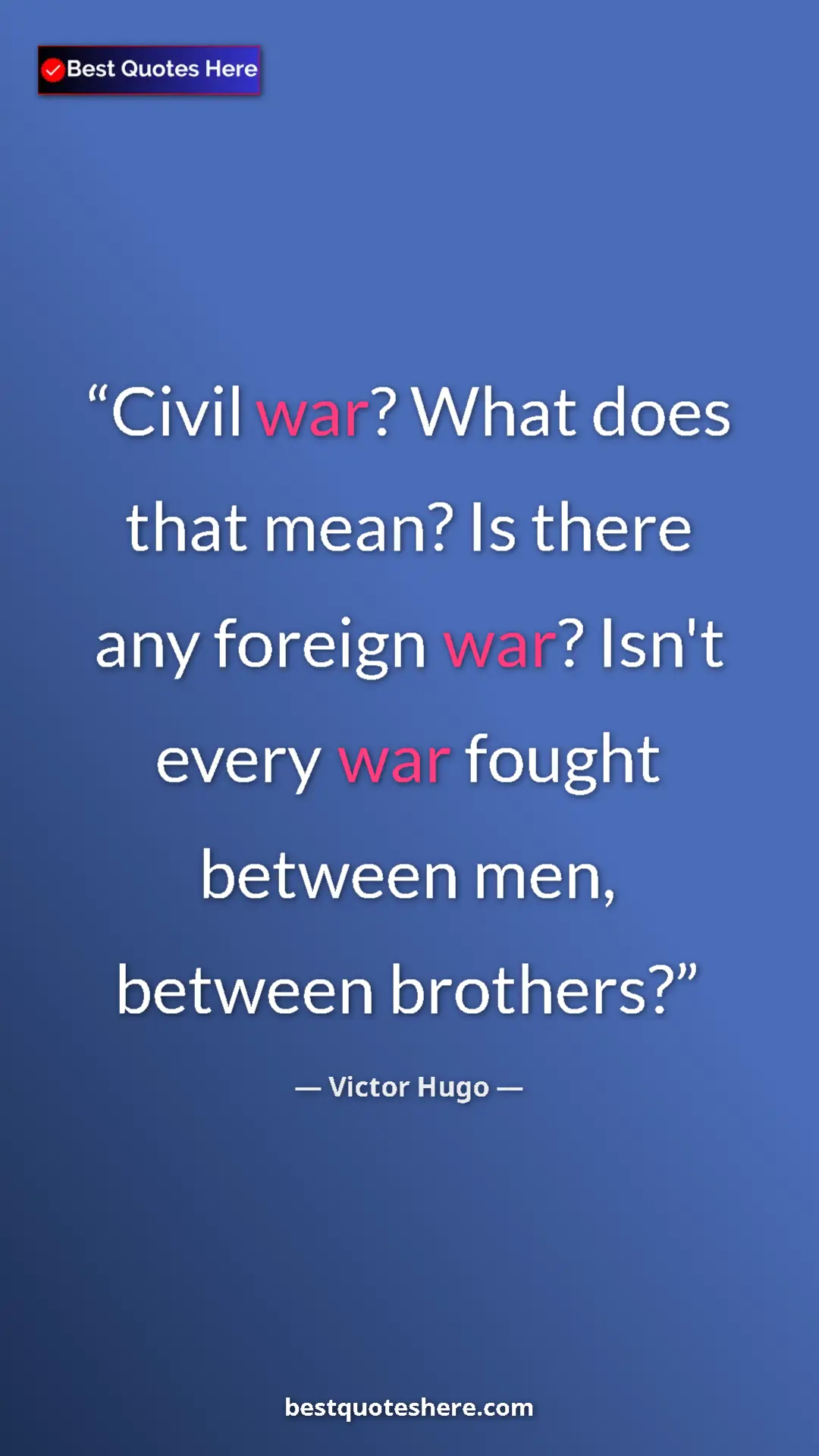 Victor Hugo Quote Card: "Civil war? What does that mean? Is there any foreign war?..." Pinterest quote poster by Victor Hugo: "Civil war? What does that mean? Is there any foreign war?..."