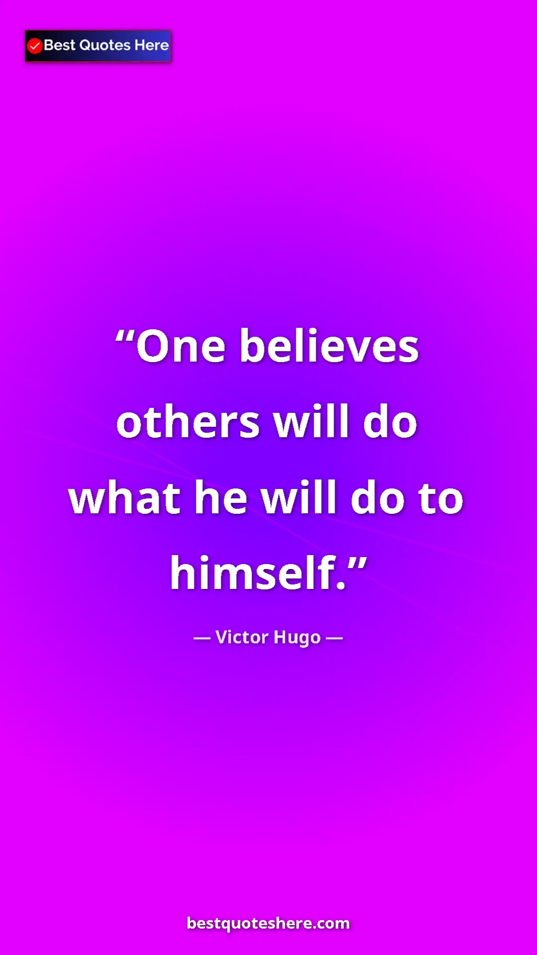 Victor Hugo Quote Card: "One believes others will do what he will do to himself." Pinterest quote poster by Victor Hugo: "One believes others will do what he will do to himself."