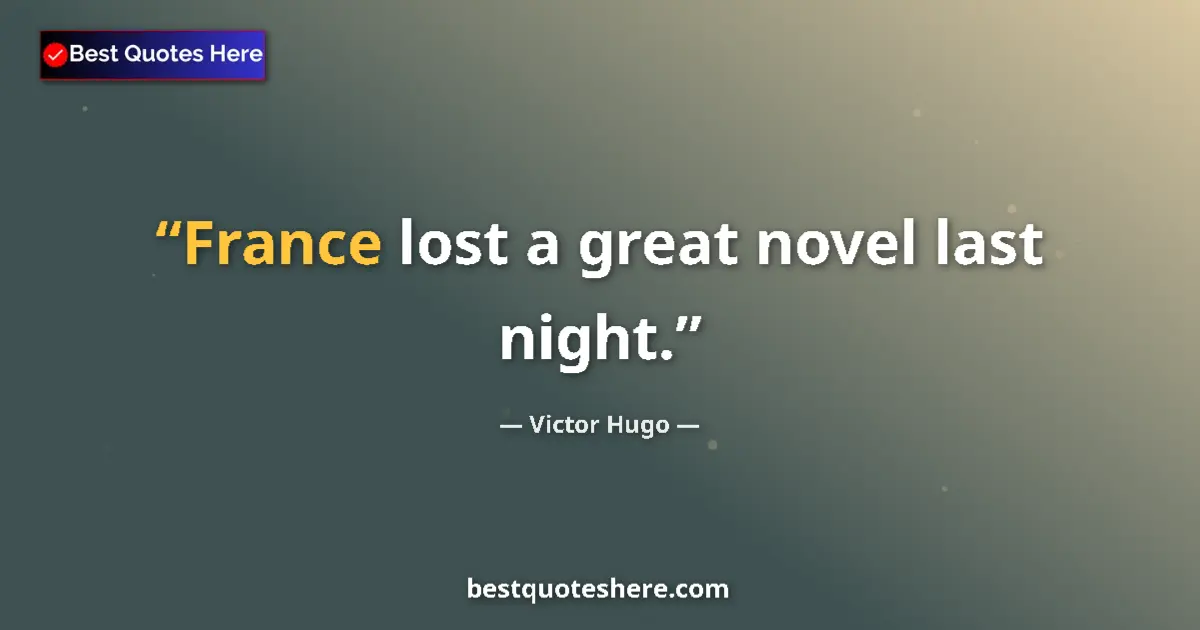 Quote by Victor Hugo: France lost a great novel last night....