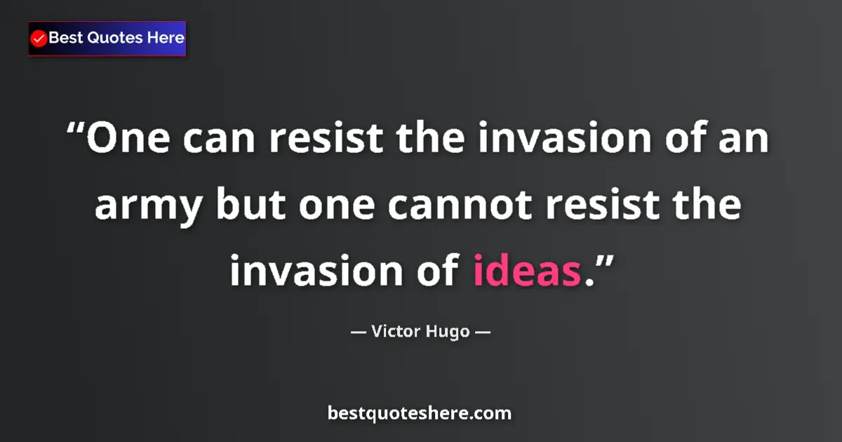 Quote by Victor Hugo: One can resist the invasion of an army but one cannot resist the invasion of ideas....