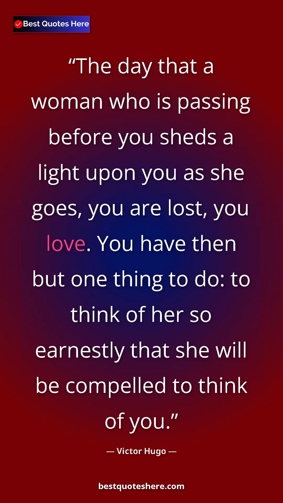 Pinterest quote poster by Victor Hugo: "The day that a woman who is passing before you sheds a..."