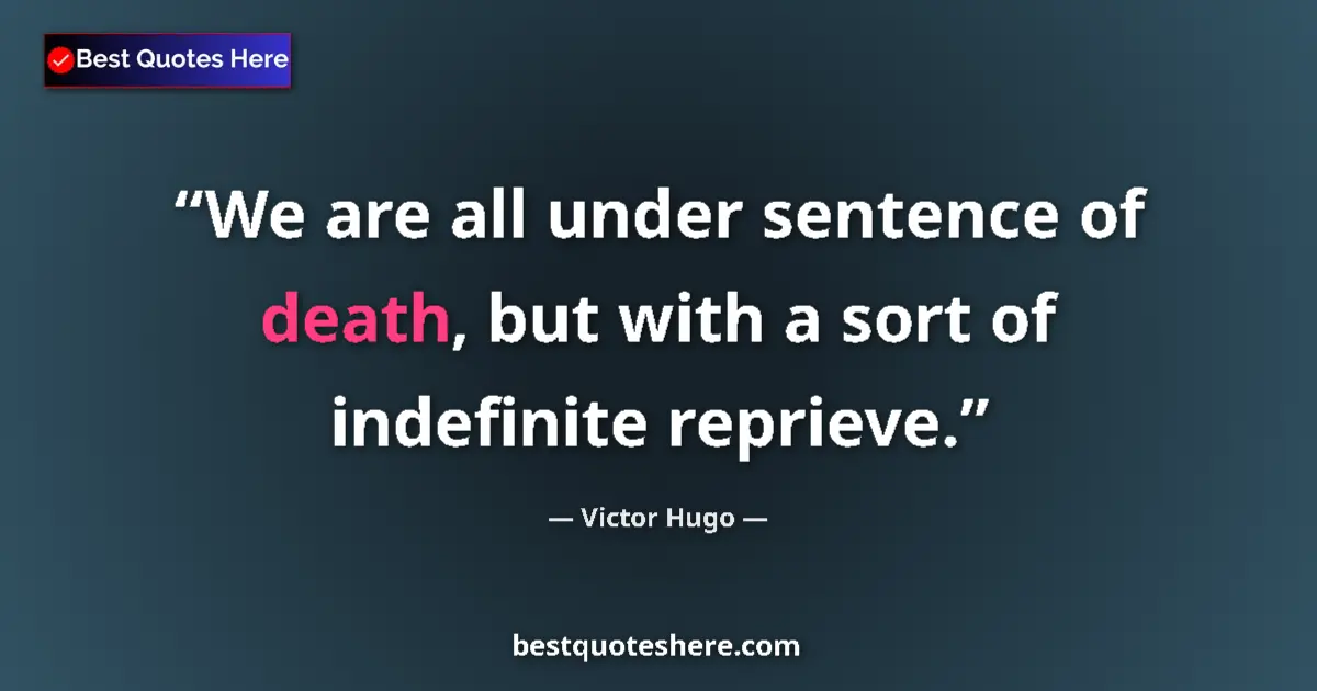 Image for the quote by Victor Hugo: We are all under sentence of death, but with a sort of indefinite reprieve....